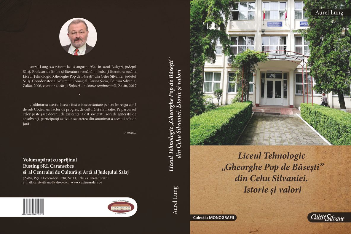 O nouă carte la Editura ''Caiete Silvane'': ''Liceul Tehnologic Gheorghe Pop de Băseşti din Cehu Silvaniei. Istorie şi valori'' - autor Aurel Lung